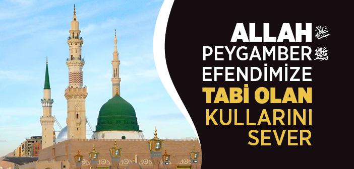 Allah (c.c) Peygamber Efendimize Tabi Olan Kullarını Sever