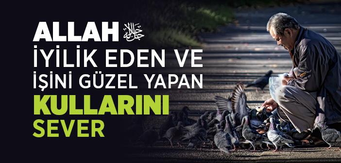 Allah İyilik Eden ve İşini Güzel Yapan Kullarını Sever