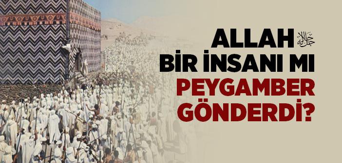 Allah, Peygamber Olarak Bir İnsan mı Gönderdi?