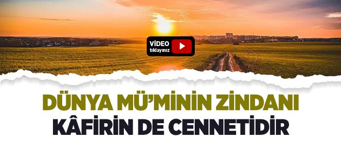 “Dünya Mümine Zindan, Kâfire Cennettir” Ne Demek?