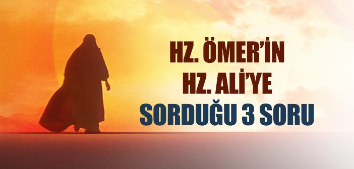 Hz. Ömer’in Hz. Ali’ye Sorduğu 3 Soru