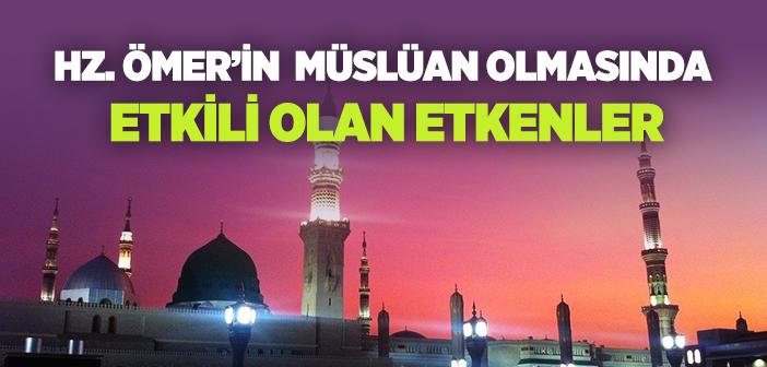 Hz. Ömer’in Müslüman Olmasında Etkili Olan Etkenler