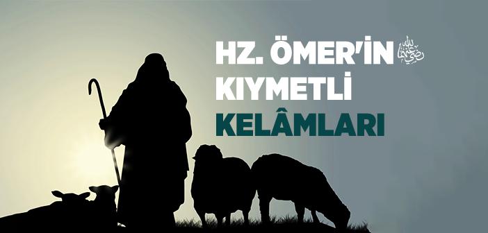 Hz. Ömer’in (r.a.) Kıymetli Kelâmları