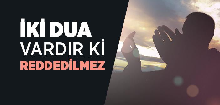 “İki Dua Vardır Ki Reddedilmez” Hadisi