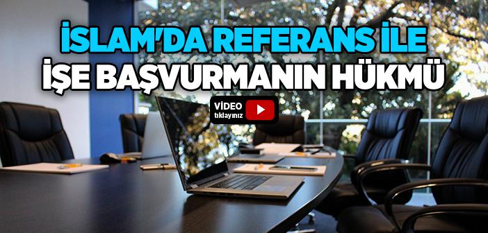 İslam’da Referans ile İşe Başvurmanın Hükmü Nedir?