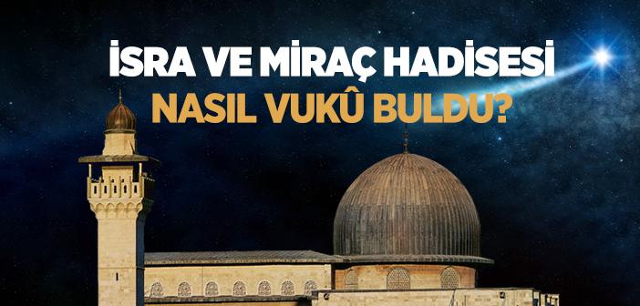 İsra ve Miraç Hadisesi Nasıl Gerçekleşmiştir?