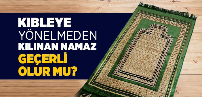 Kıbleyi Bilmeden Namaz Kılınır mı?