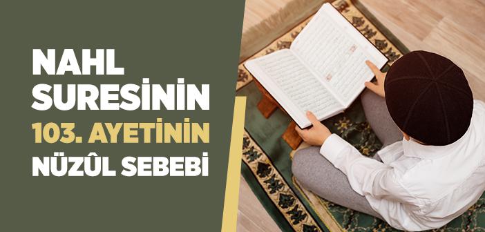 Nahl Suresi 103. Ayet Nasıl Nazil Oldu?