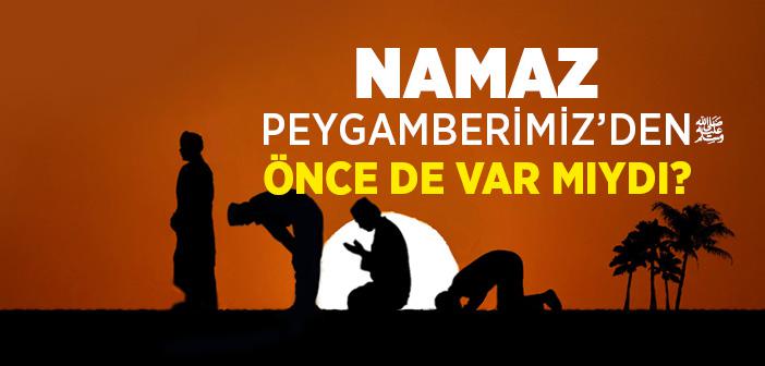 Namaz Peygamberimiz’den Önce De Var mıydı?