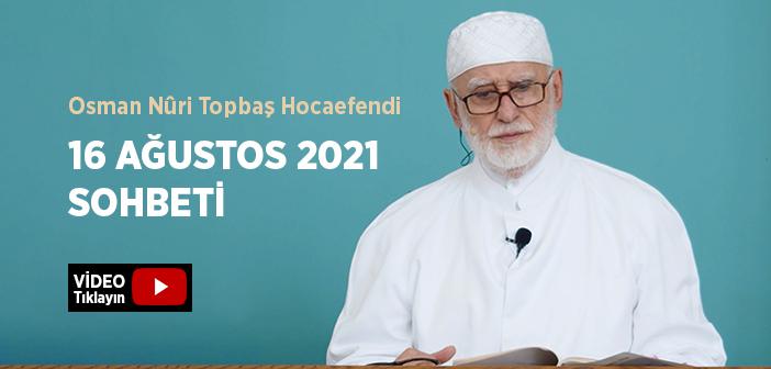 Osman Nûri Topbaş Hocaefendi 16 Ağustos 2021 Sohbeti