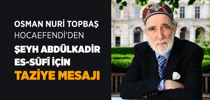 Osman Nûri Topbaş Hocaefendi, Şeyh Abdülkadir Es-Sûfî İçin Başsağlığı Mesajı Yayınladı