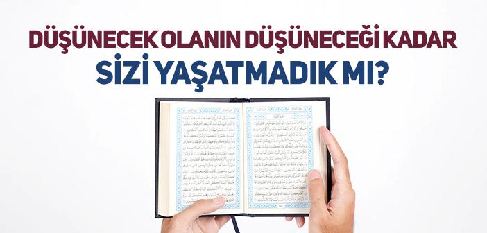 Size Düşünecek Olanın Düşüneceği Kadar Bir Ömür Vermedik mi?