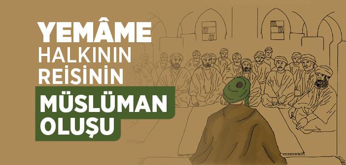 Yemâme Halkının Reisi Sümâme Bin Üsâl'ın Müslüman Oluşu