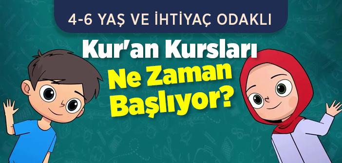 4-6 Yaş Ve İhtiyaç Odaklı Kur'an Kursları Ne Zaman Başlıyor?