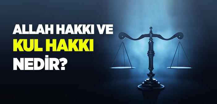 Allah Hakkı ve Kul Hakkı Nedir? Aile İçi Hak ve Sorumluluklar Kul Hakkı Kapsamına Girer mi?