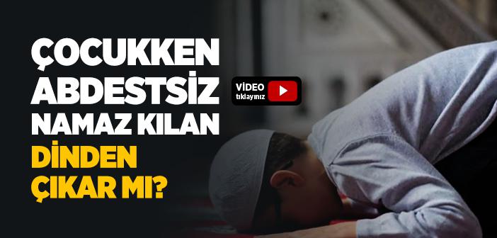 Çocukken Abdestsiz Namaz Kılan Dinden Çıkar mı?