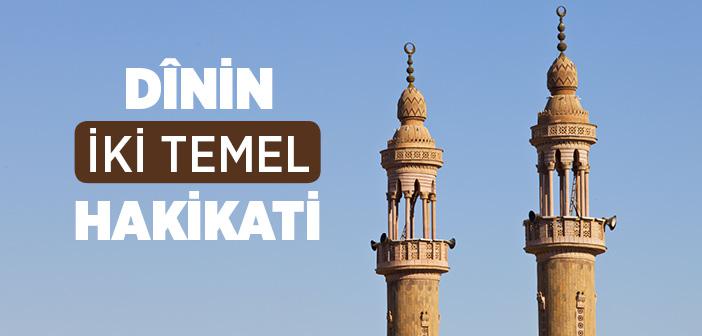 Dînin İki Temel Hakikati