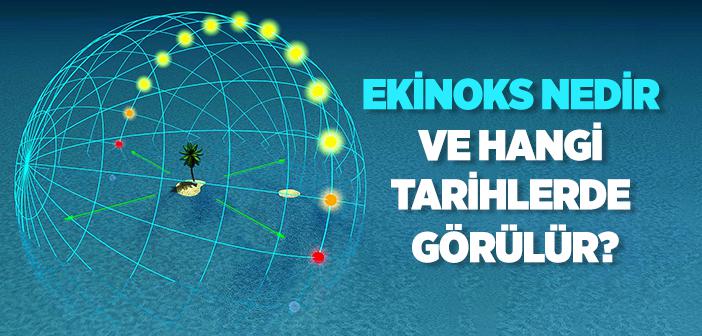 Ekinoks Nedir, Hangi Tarihlerde Gerçekleşir?