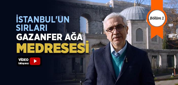 Fahri Sarrafoğlu ile İstanbul'un Sırları | Gazanfer Ağa Medresesi