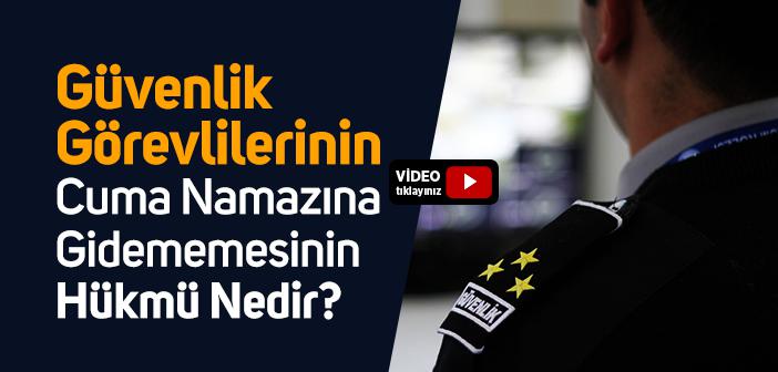 Güvenlik Görevlilerinin Cuma Namazına Gidememesinin Hükmü Nedir?