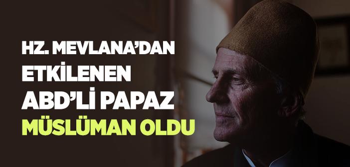 Hz. Mevlana’dan Etkilenen ABD’li Katolik Papaz Müslüman Olup Konya’ya Yerleşti