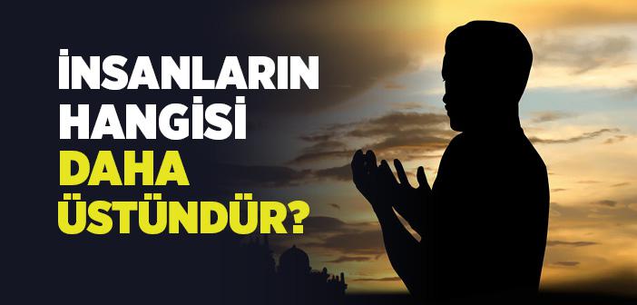 İnsanların Hangisi Daha Üstündür?