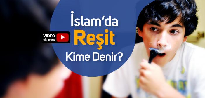 İslam’da Reşit Kime Denir?