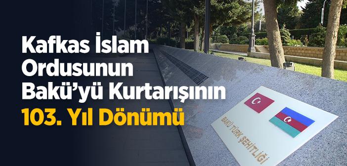 Kafkas İslam Ordusunun Bakü’yü Kurtarışının 103. Yıl Dönümü