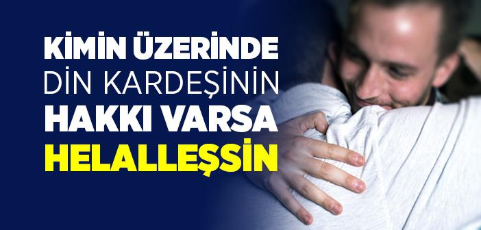 Kimin Üzerinde Din Kardeşinin Hakkı Varsa Helalleşsin Hadisi