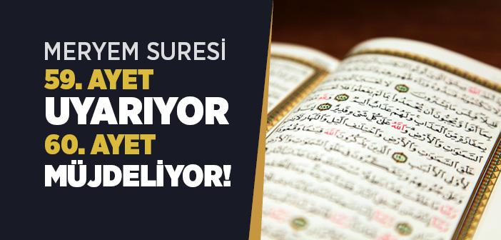 Meryem Suresi 59. Ayet Uyarıyor 60 Müjdeliyor