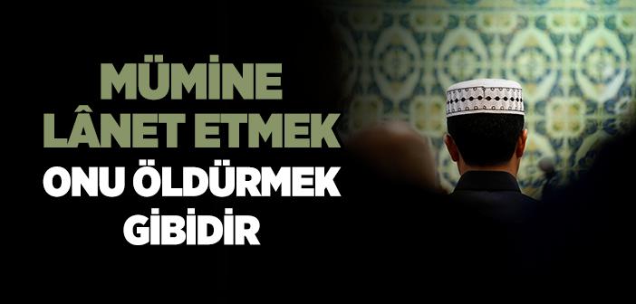 “Mümine Lanet Etmek Onu Öldürmek Gibidir” Hadisi