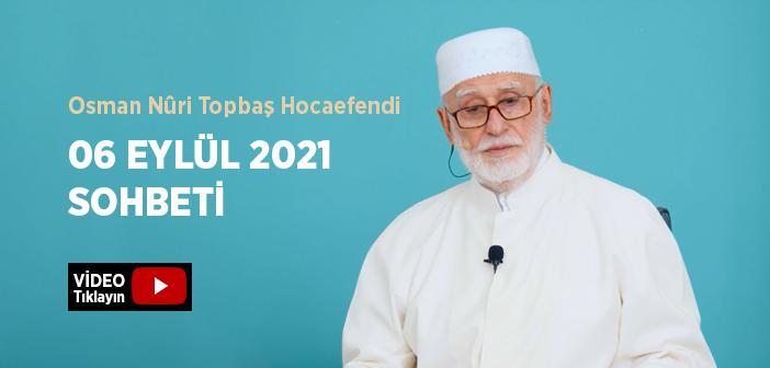 Osman Nûri Topbaş Hocaefendi 06 Eylül 2021 Sohbeti