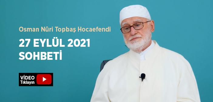 Osman Nûri Topbaş Hocaefendi 27 Eylül 2021 Sohbeti