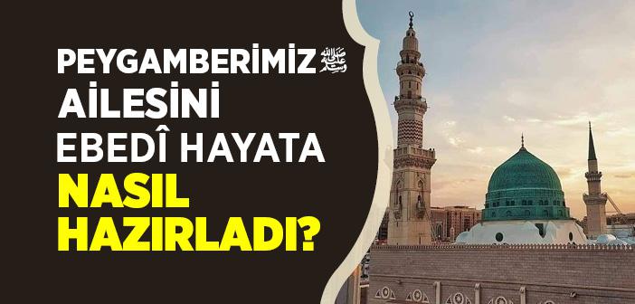 Peygamberimiz Ailesini Ebedî Hayata Nasıl Hazırladı?