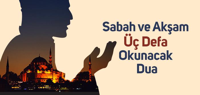 Sabah ve Akşam Üç Defa Okunacak Dua