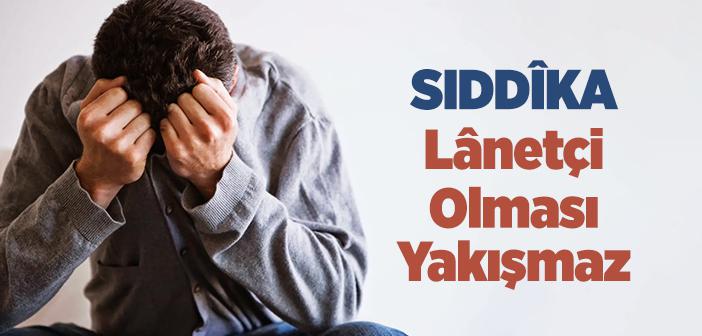 “Sıddıka Lanetçi Olması Yakışmaz” Hadisi
