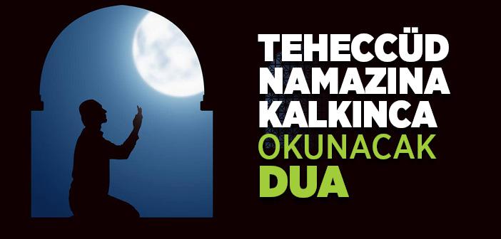 Teheccüd Namazına Kalkınca Okunacak Dua