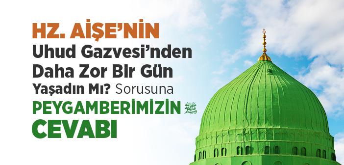Uhud Gazvesi’nin Yapıldığı Günden Daha Zor Bir Gün Yaşadın Mı?