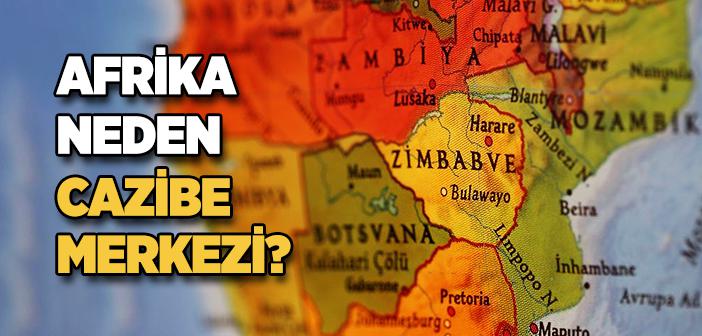 Afrika Neden Cazibe Merkezi?