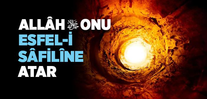 Allâh (c.c) Onu Esfel-i Sâfilîne Atar