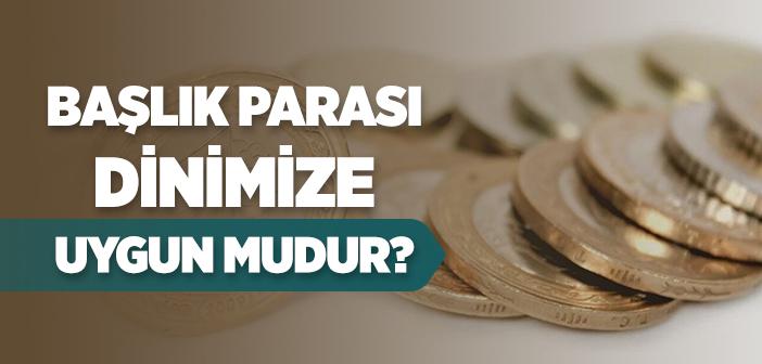 Başlık Parası Dinimize Uygun mudur?