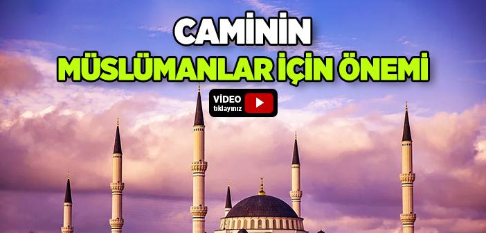 Caminin Müslümanlar İçin Önemi Nedir?
