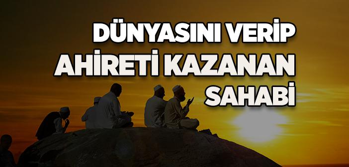 Dünyasını Verip Ahireti Kazanan Sahabi