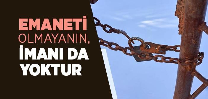 “Emaneti Olmayanın, İmanı da Yoktur” Hadisi