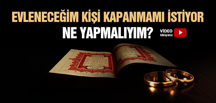 Evleneceğim Kişi Kapanmamı İstiyor, Ne Yapmalıyım?