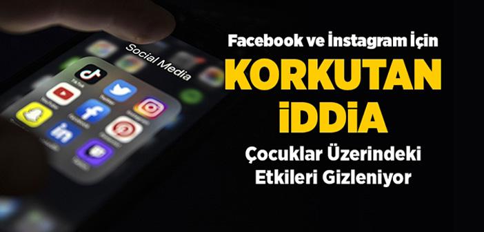 Facebook ve İnstagram İçin Korkutan İddia! Çocuklar Üzerindeki Etkileri Gizleniyor