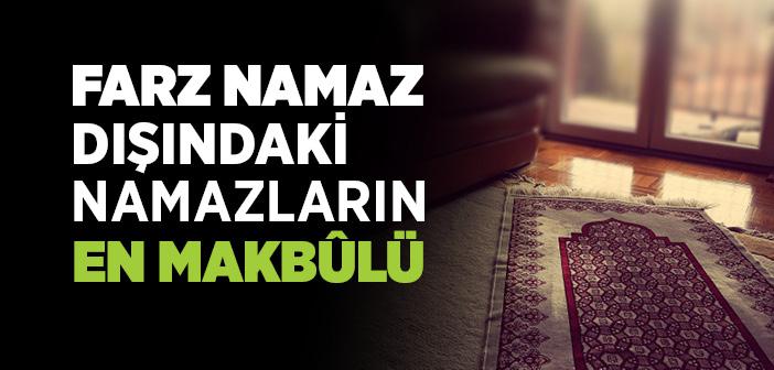 Farz Namaz Dışındaki Namazların En Makbûlü