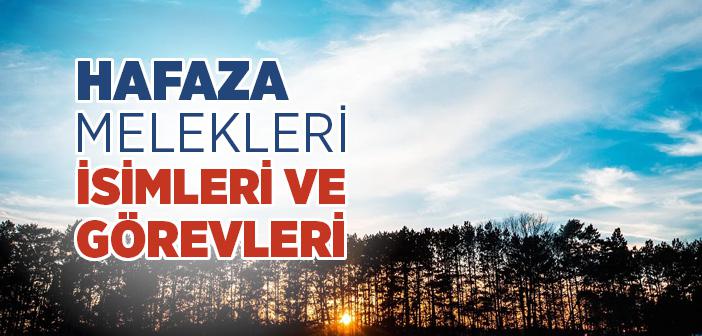 Hafaza Meleklerinin İsimleri Nelerdir? Kaç Tanedir? Görevleri Neler? Kuran'da Geçiyor mu?