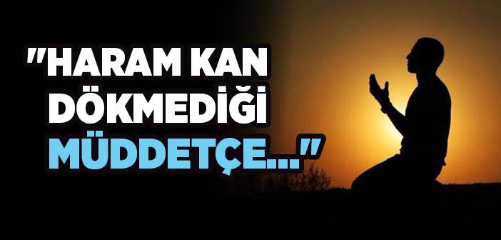 “Haram Kan Dökmediği Müddetçe Mü’min, Allah’ın Rahmetini Ummaya Devam Eder” Hadisi