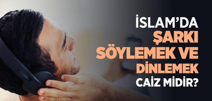 İslam’da Şarkı Söylemek ve Dinlemek Caiz midir?